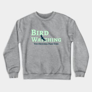 Bird Watching - The original pass time Crewneck Sweatshirt